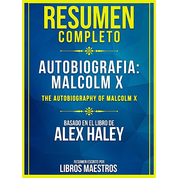 Resumen Completo: Autobiografía: Malcolm X (The Autobiography Of Malcolm X), Libros Maestros