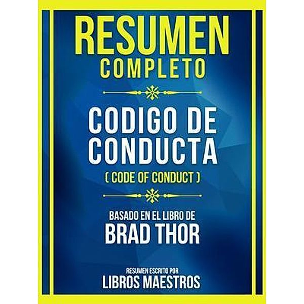 Resumen Completo - Codigo De Conducta (Code Of Conduct) - Basado En El Libro De Brad Thor, Libros Maestros