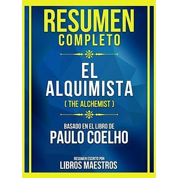 Resumen Completo - El Alquimista (The Alchemist) - Basado En El Libro De Paulo Coelho, Libros Maestros