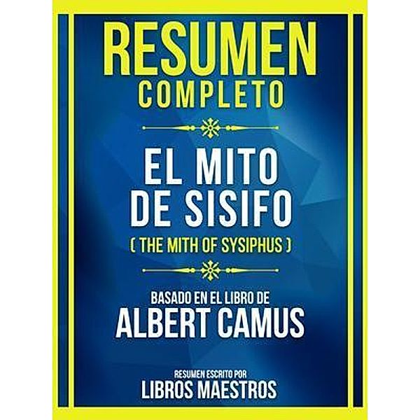 Resumen Completo - El Mito De Sisifo (The Mith Of Sysiphus) - Basado En El Libro De Albert Camus, Libros Maestros