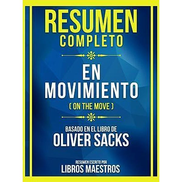 Resumen Completo - En Movimiento (On The Move) - Basado En El Libro De Oliver Sacks, Libros Maestros