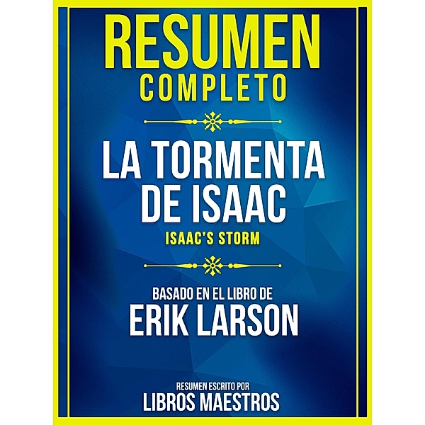 Resumen Completo: La Tormenta De Isaac (Isaac's Storm) - Basado En El Libro De Erik Larson, Libros Maestros
