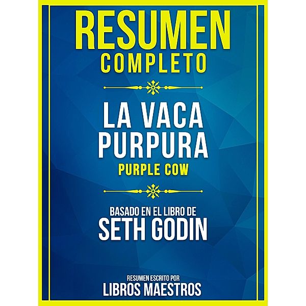 Resumen Completo: La Vaca Purpura (Purple Cow) - Basado En El Libro De Seth Godin, Libros Maestros