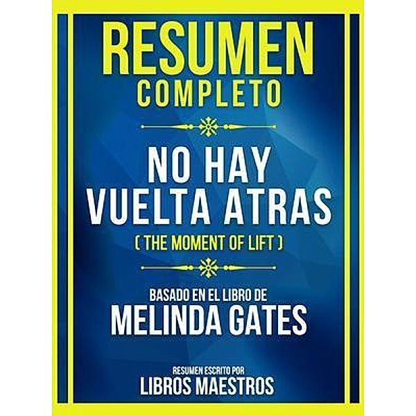 Resumen Completo - No Hay Vuelta Atrás (The Moment Of Lift) - Basado En El Libro De Melinda Gates, Libros Maestros