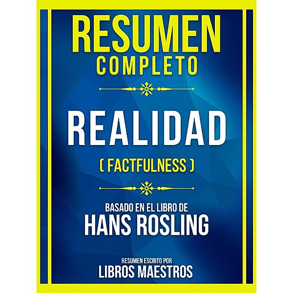 Resumen Completo - Realidad (Factfulness) - Basado En El Libro De Hans Rosling, Libros Maestros