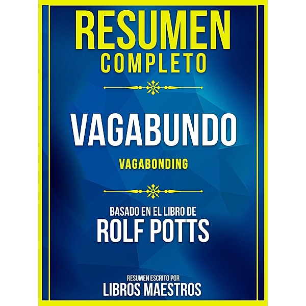 Resumen Completo: Vagabundo (Vagabonding) - Basado En El Libro De Rolf Potts, Libros Maestros