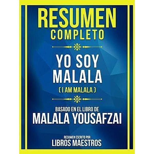 Resumen Completo - Yo Soy Malala (I Am Malala) - Basado En El Libro De Malala Yousafzai, Libros Maestros