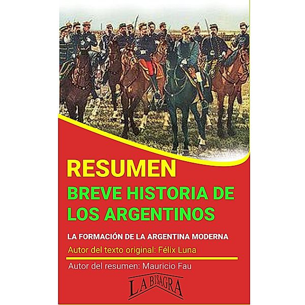 Resumen de Breve Historia de los Argentinos de Félix Luna (RESÚMENES UNIVERSITARIOS) / RESÚMENES UNIVERSITARIOS, Mauricio Enrique Fau