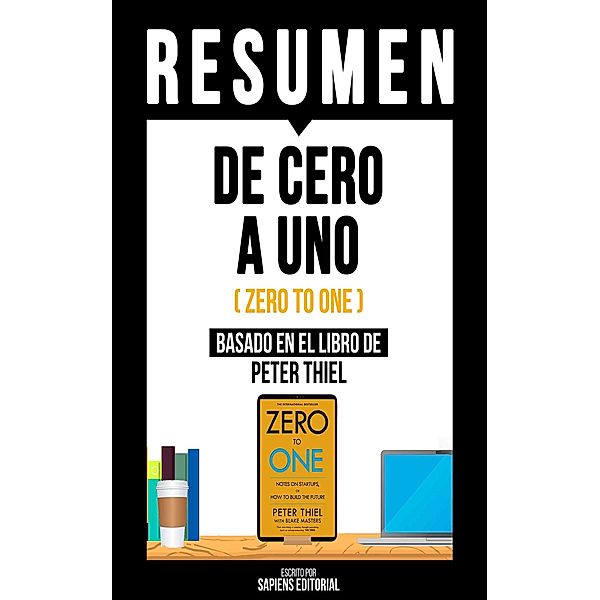Resumen: De Cero A Uno (Zero To One), Sapiens Editorial
