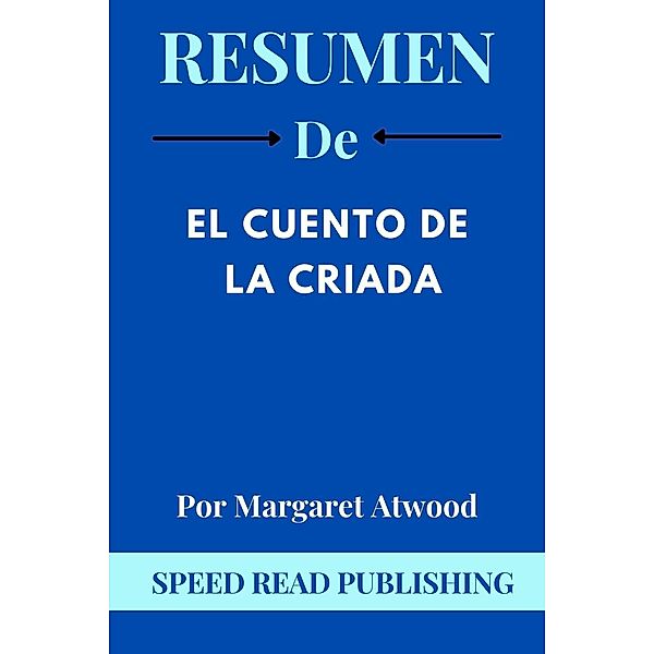 Resumen De El Cuento De La Criada Por Margaret Atwood, Speed Read Publishing
