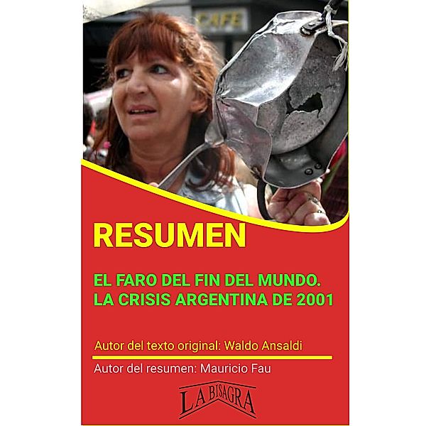 Resumen de El Faro del fin del Mundo. La Crisis Argentina de 2001 de Waldo Ansaldi (RESÚMENES UNIVERSITARIOS) / RESÚMENES UNIVERSITARIOS, Mauricio Enrique Fau