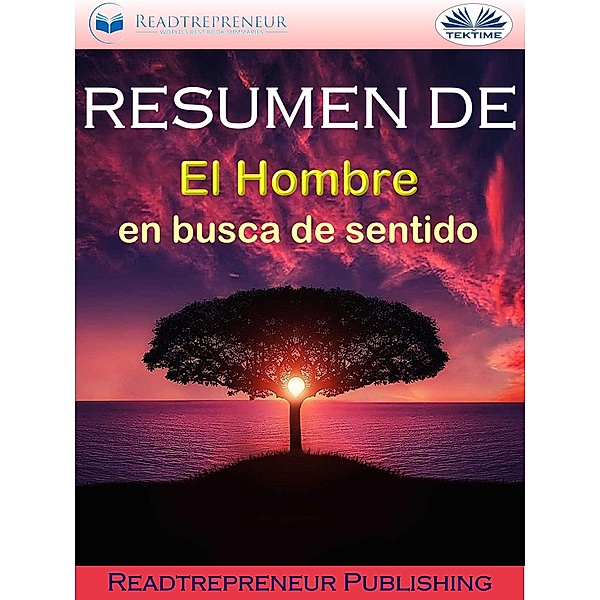 Resumen De El Hombre En Busca De Sentido, Readtrepreneur Publishing