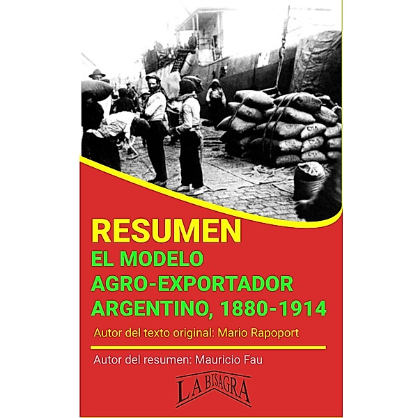 Resumen de El Modelo Agro-Exportador Argentino, 1880-1914 de Mario Rapoport (RESÚMENES UNIVERSITARIOS) / RESÚMENES UNIVERSITARIOS, Mauricio Enrique Fau