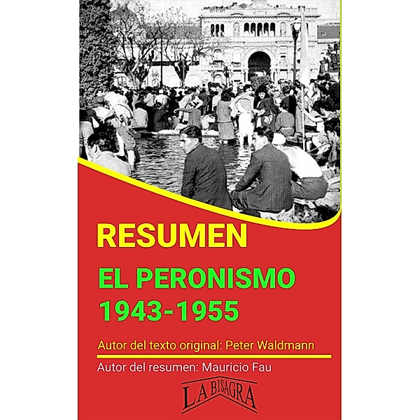Resumen de El Peronismo 1943-1955 de Peter Waldmann (RESÚMENES UNIVERSITARIOS) / RESÚMENES UNIVERSITARIOS, Mauricio Enrique Fau