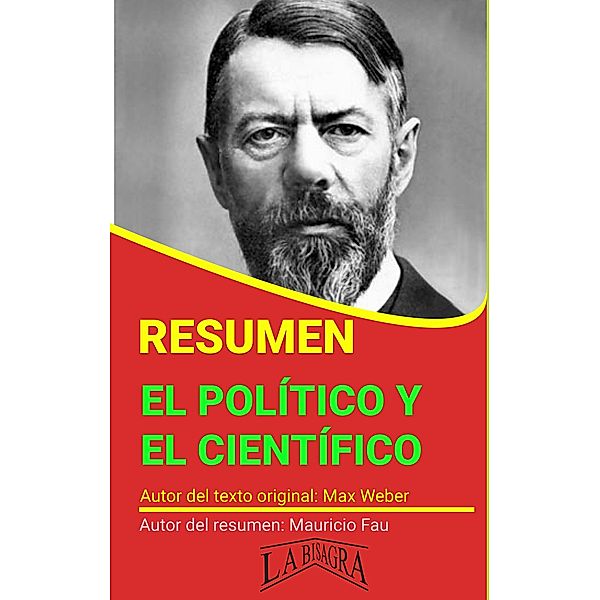 Resumen de El Político y el Científico de Max Weber (RESÚMENES UNIVERSITARIOS) / RESÚMENES UNIVERSITARIOS, Mauricio Enrique Fau