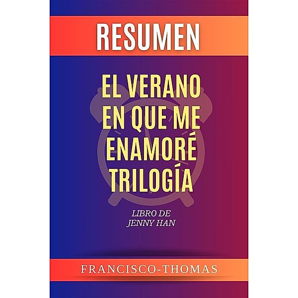 Resumen de El Verano En Que Me Enamoré Trilogía Libro de Jenny Han, Thomas Francisco