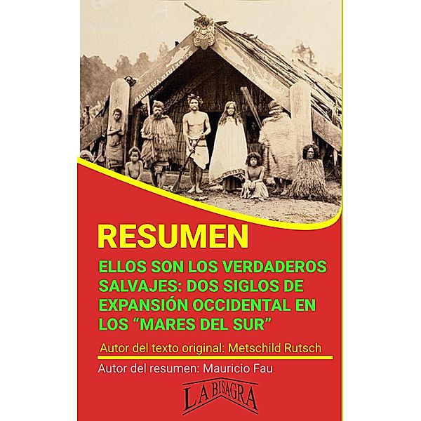 Resumen de Ellos son los Verdaderos Salvajes. Dos Siglos de Expansión Occidental en los Mares del sur (RESÚMENES UNIVERSITARIOS) / RESÚMENES UNIVERSITARIOS, Mauricio Enrique Fau