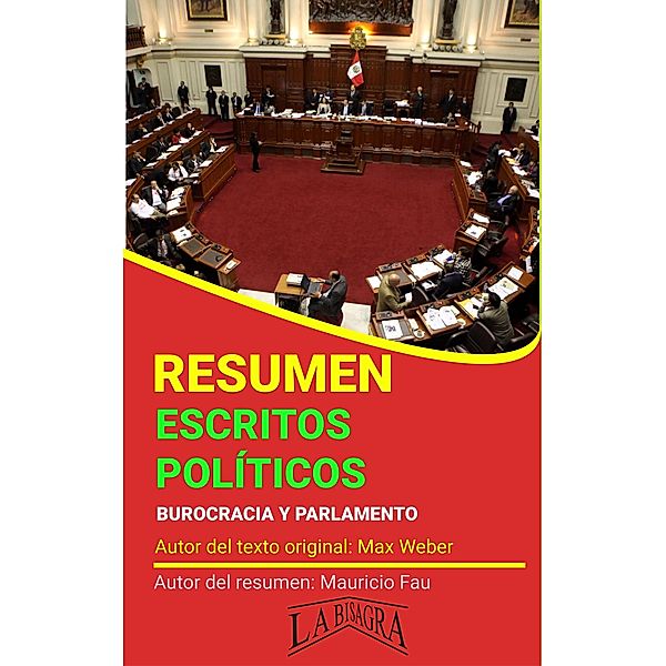 Resumen de Escritos Políticos. Burocracia y Parlamento de Max Weber (RESÚMENES UNIVERSITARIOS) / RESÚMENES UNIVERSITARIOS, Mauricio Enrique Fau