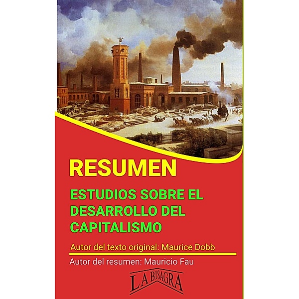 Resumen de Estudios Sobre el Desarrollo del Capitalismo de Maurice Dobb (RESÚMENES UNIVERSITARIOS) / RESÚMENES UNIVERSITARIOS, Mauricio Enrique Fau