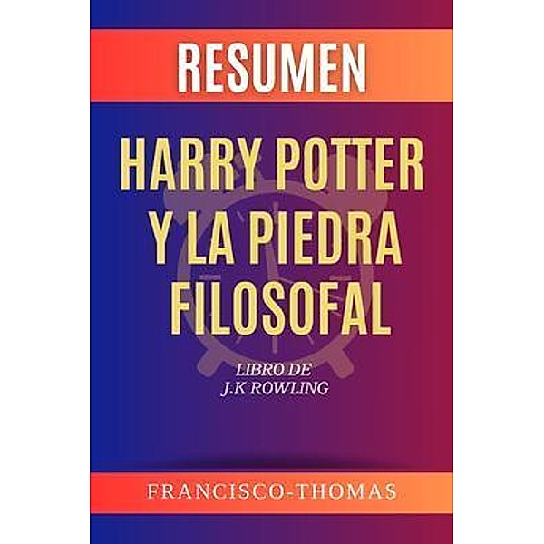Resumen de Harry Potter y La Piedra Filosofal Libro de J.K Rowling, Francis Thomas