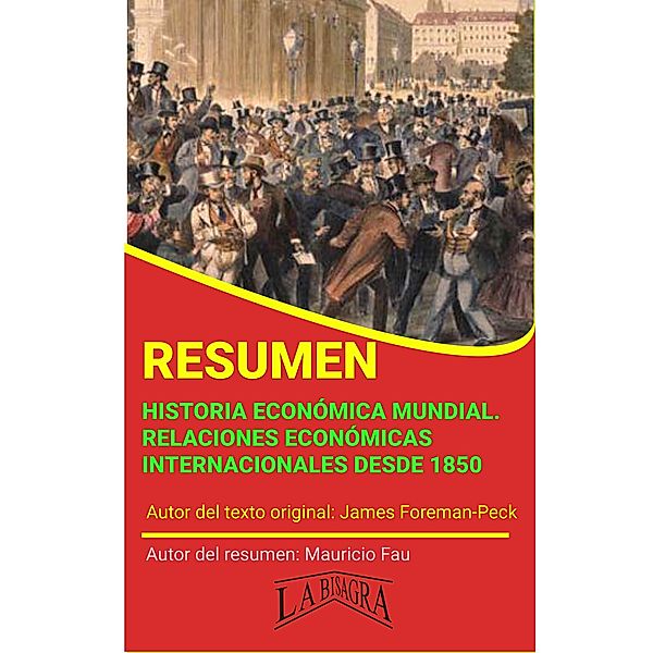 Resumen de Historia Económica Mundial. Relaciones Económicas Internacionales desde 1850 (RESÚMENES UNIVERSITARIOS) / RESÚMENES UNIVERSITARIOS, Mauricio Enrique Fau