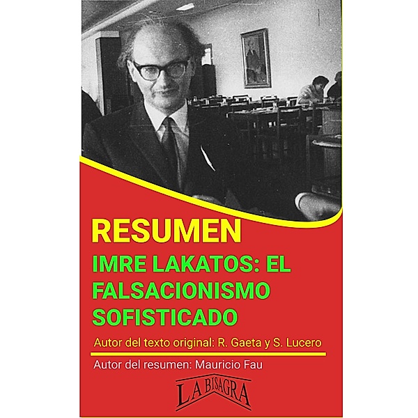 Resumen  de Imre Lakatos: el Falsacionismo Sofisticado (RESÚMENES UNIVERSITARIOS) / RESÚMENES UNIVERSITARIOS, Mauricio Enrique Fau