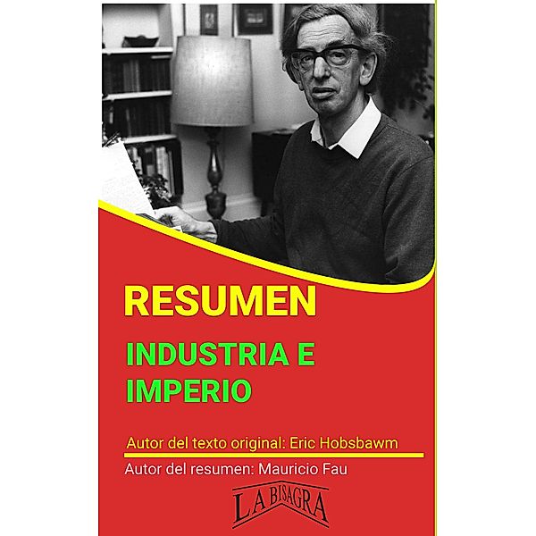 Resumen de Industria e Imperio de Eric Hobsbawm (RESÚMENES UNIVERSITARIOS) / RESÚMENES UNIVERSITARIOS, Mauricio Enrique Fau