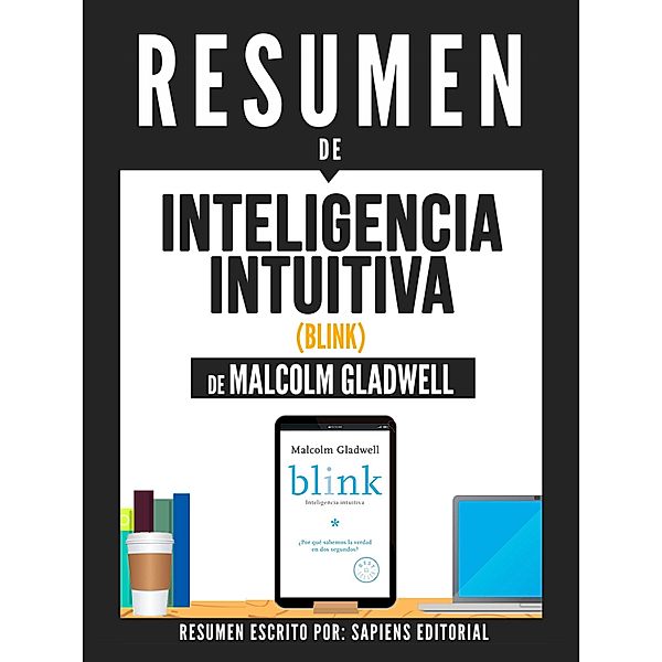 Resumen De Inteligencia Intuitiva (Blink) - De Malcolm Gladwell, Sapiens Editorial