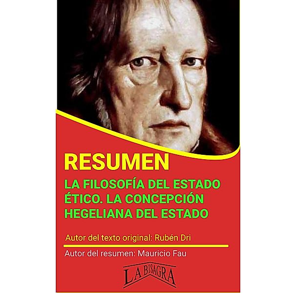 Resumen de La Filosofía del Estado Ético. La Concepción Hegeliana del Estado (RESÚMENES UNIVERSITARIOS) / RESÚMENES UNIVERSITARIOS, Mauricio Enrique Fau