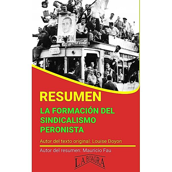 Resumen de La Formación del Sindicalismo Peronista de Louise Doyon (RESÚMENES UNIVERSITARIOS) / RESÚMENES UNIVERSITARIOS, Mauricio Enrique Fau