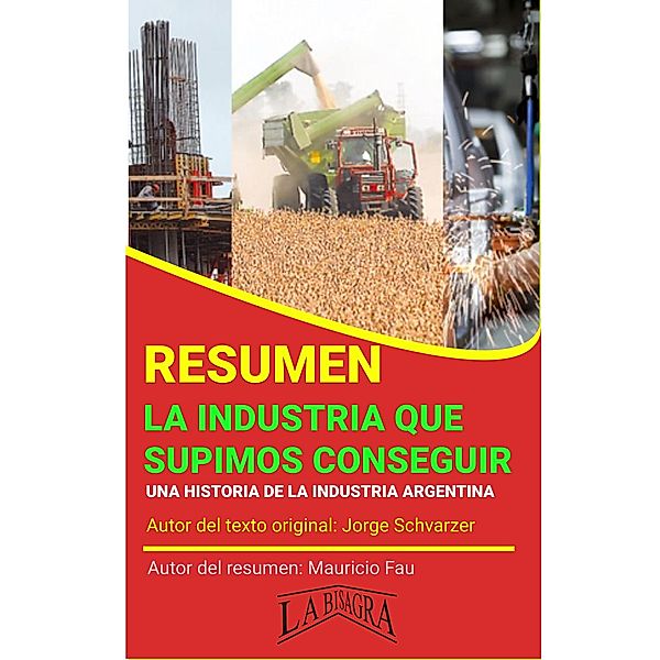 Resumen de la Industria que Supimos Conseguir de Jorge Schvarzer (RESÚMENES UNIVERSITARIOS) / RESÚMENES UNIVERSITARIOS, Mauricio Enrique Fau