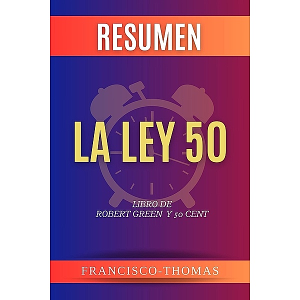 Resumen de La Ley 50 Libro de Robert Green y 50 Cent (Francis Spanish Series, #1) / Francis Spanish Series, Francisco Thomas