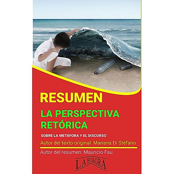 Resumen de La Perspectiva Retórica. Sobre la Metáfora y el Discurso (RESÚMENES UNIVERSITARIOS) / RESÚMENES UNIVERSITARIOS, Mauricio Enrique Fau