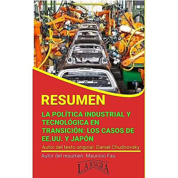 Resumen de La Política Industrial y Tecnológica en Transición: los casos de EE.UU. y Japón (RESÚMENES UNIVERSITARIOS) / RESÚMENES UNIVERSITARIOS, Mauricio Enrique Fau