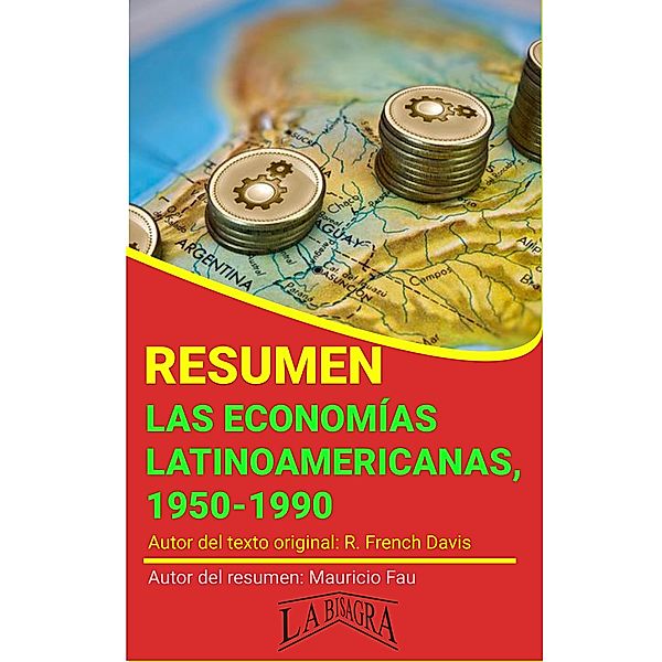 Resumen de Las Economías Latinoamericanas, 1950-1990 de R. French Davis (RESÚMENES UNIVERSITARIOS) / RESÚMENES UNIVERSITARIOS, Mauricio Enrique Fau