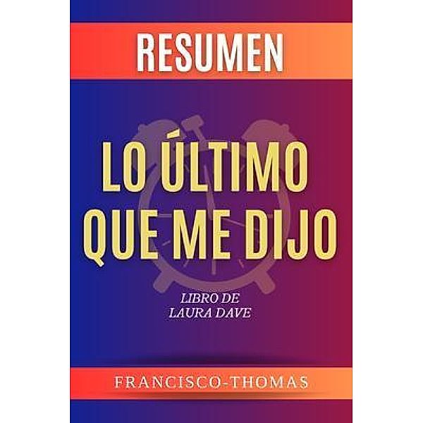 Resumen de Lo último Que Me Dijo. A Una Serie De Television por Laura Dave / Self-Development Series Bd.01, Francisco Thomas