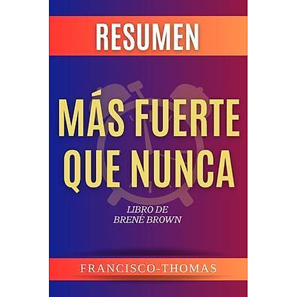 Resumen de Más Fuerte Que Nunca por Brene Brown (Rising Strong Spanish) / Self-Development Series Bd.01, Francisco Thomas