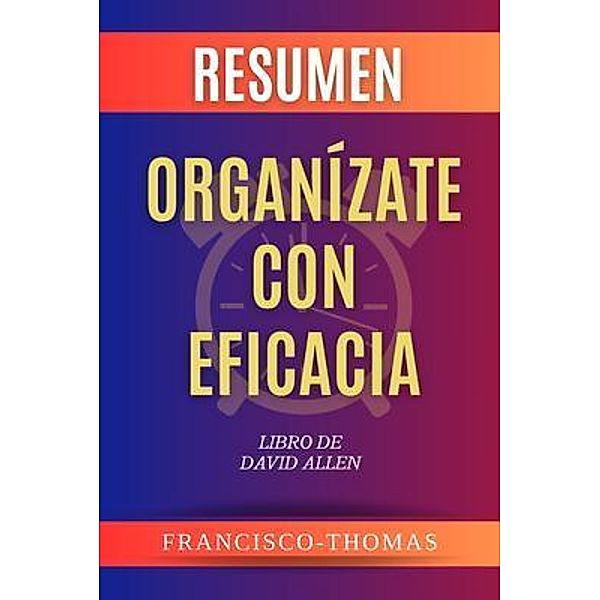 RESUMEN De Organízate Con Eficacia / Self-Development Series, Francisco Thomas
