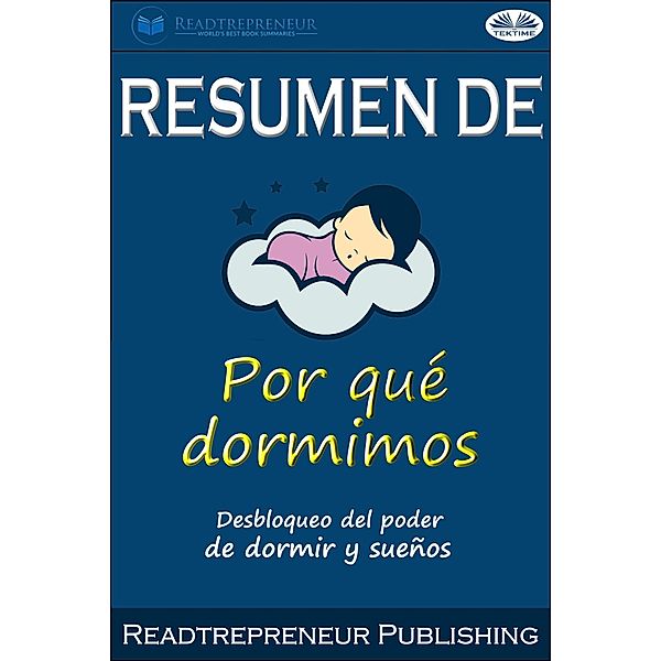 Resumen De Por Qué Dormimos: Desbloqueo Del Poder De Dormir Y Sueños Por Matthew Walker, Readtrepreneur Publishing