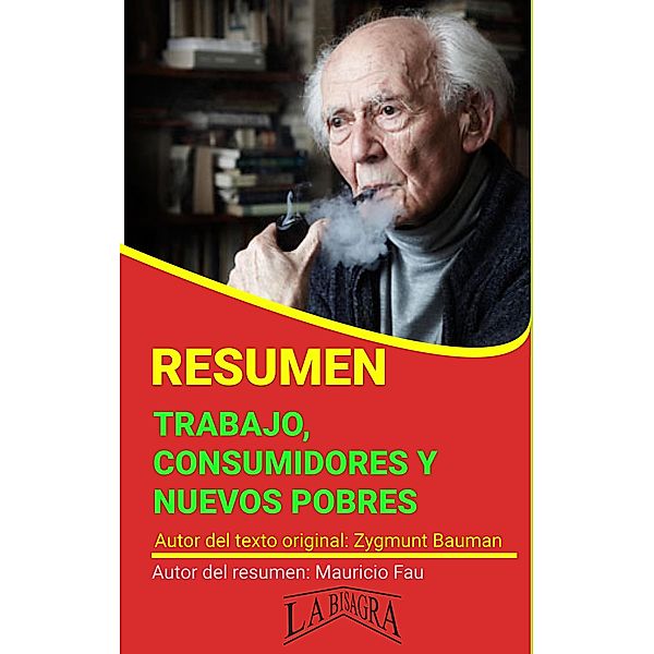 Resumen de Trabajo, Consumidores y Nuevos Pobres de Zygmunt Bauman (RESÚMENES UNIVERSITARIOS) / RESÚMENES UNIVERSITARIOS, Mauricio Enrique Fau