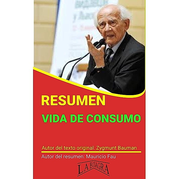 Resumen de Vida de Consumo de Zygmunt Bauman (RESÚMENES UNIVERSITARIOS) / RESÚMENES UNIVERSITARIOS, Mauricio Enrique Fau