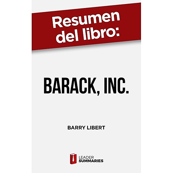 Resumen del libro Barack, Inc. de Barry Libert, Leader Summaries
