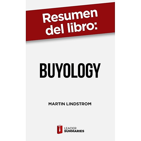 Resumen del libro Buyology de Martin Lindstrom, Leader Summaries