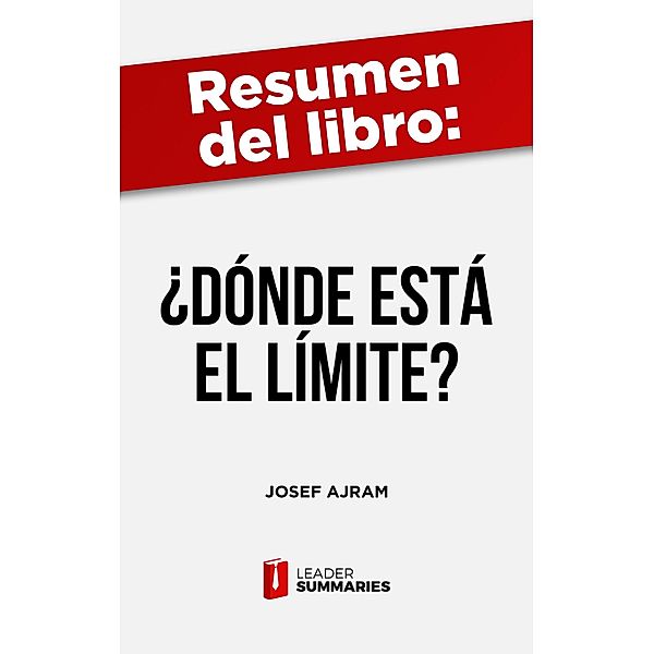 Resumen del libro ¿Dónde está el límite? de Josef Ajram, Leader Summaries
