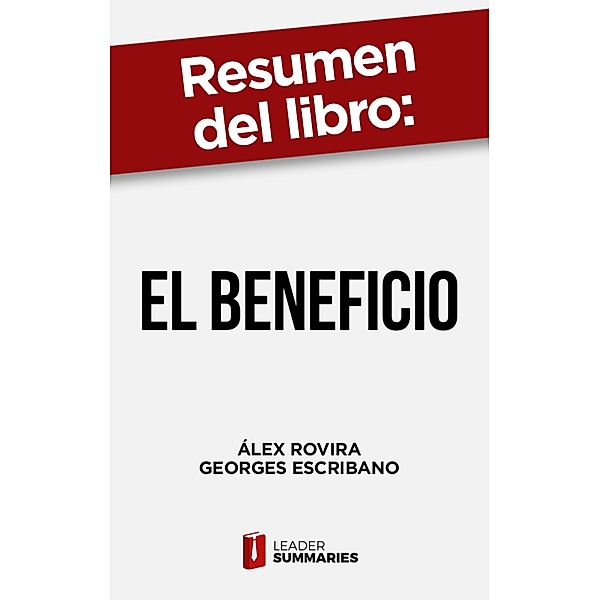 Resumen del libro El beneficio de Álex Rovira, Leader Summaries