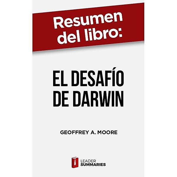 Resumen del libro El desafío de Darwin de Geoffrey A. Moore, Leader Summaries