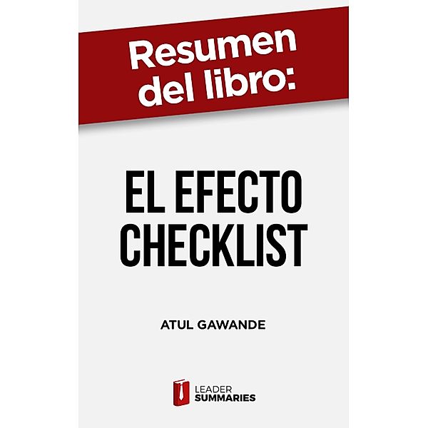 Resumen del libro El efecto Checklist de Atul Gawande, Leader Summaries