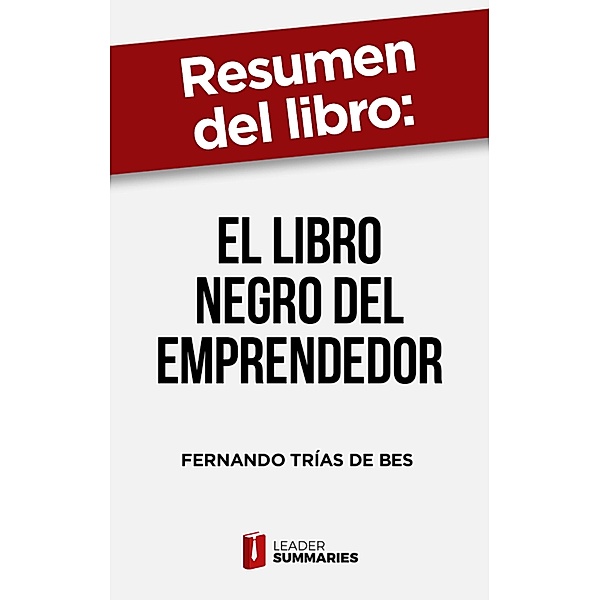 Resumen del libro El libro negro del emprendedor de Fernando Trías de Bes, Leader Summaries