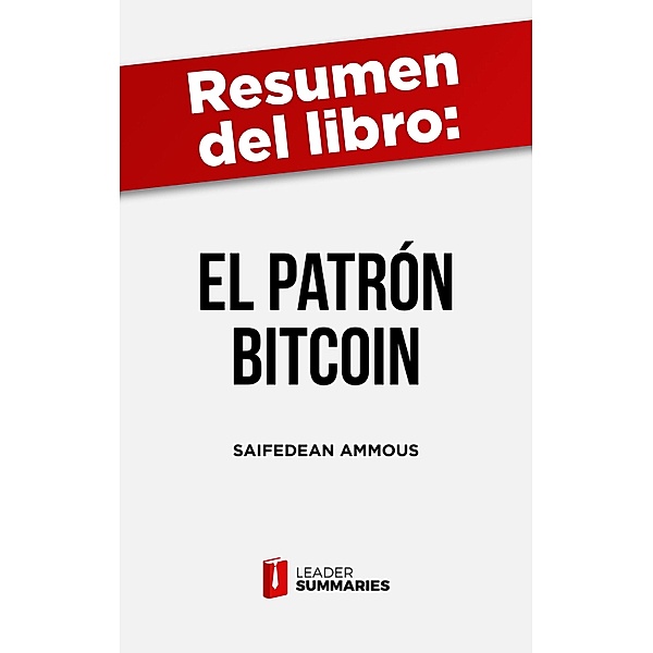 Resumen del libro El patrón Bitcoin de Saifedean Ammous, Leader Summaries
