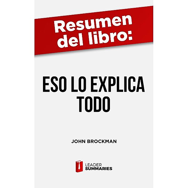 Resumen del libro Eso lo explica Todo de John Brockman, Leader Summaries